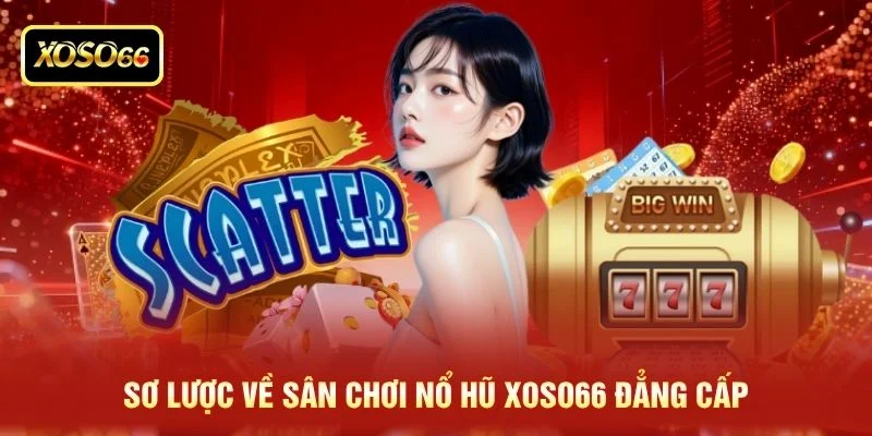 Sơ lược về sân chơi nổ hũ XOSO66 đẳng cấp Sơ lược về sân chơi nổ hũ XOSO66 đẳng cấp