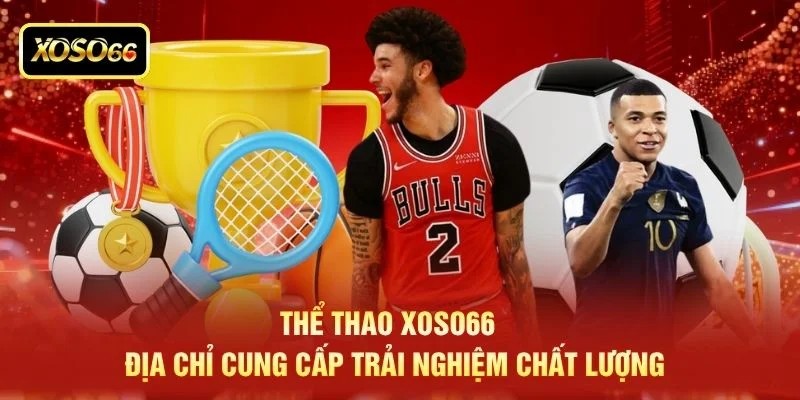 Thể thao XOSO66 - Địa chỉ cung cấp trải nghiệm chất lượng